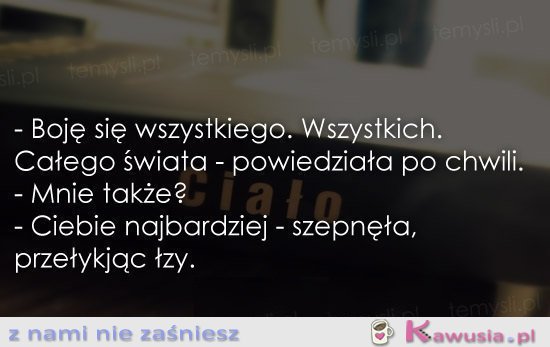 Boję się wszystkiego...