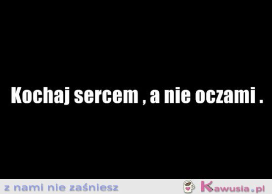 Kochaj sercem a nie