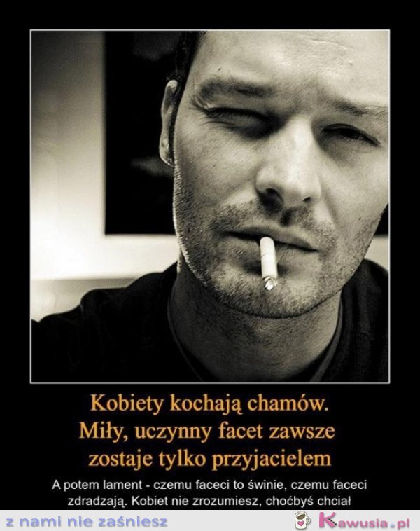 Kobiety kochają chamów