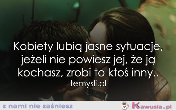 Kobiety lubią jasne sytuacje...