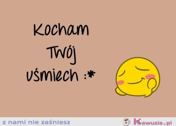 Kocham Twój uśmiech!