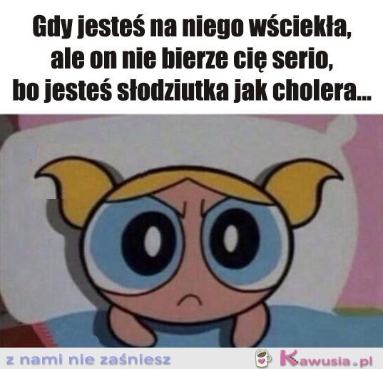 Jak na złość...