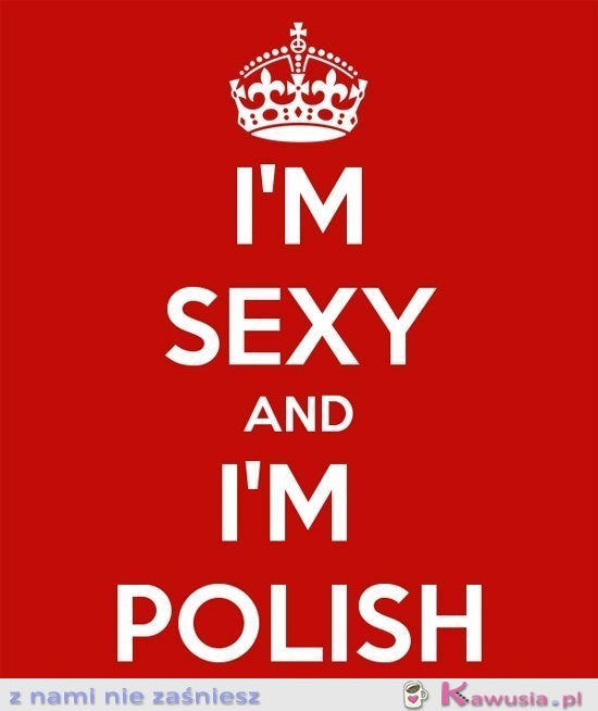 I'm sexy and I'm polish