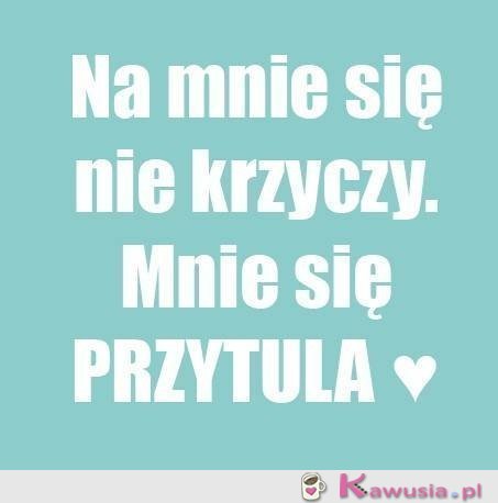 Na mnie się nie krzyczy