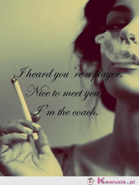 I'm the coach.
