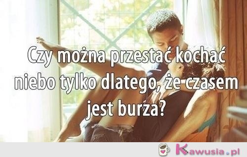 Czy można przestać kochać niebo...