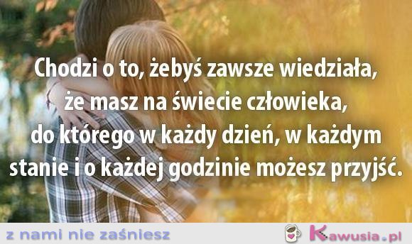 Chodzi o to, żebyś zawsze wiedziała...