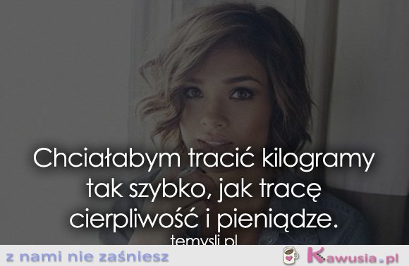 Chciałabym tracić kilogramy tak szybko, jak..