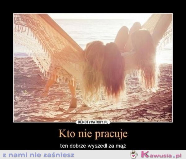 Kto nie pracuje...