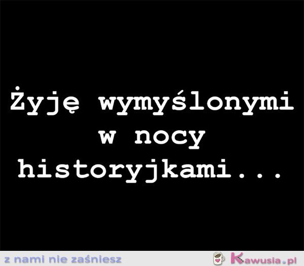 Żyję wymyślonymi