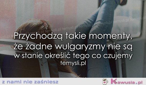 Przychodzą takie momenty