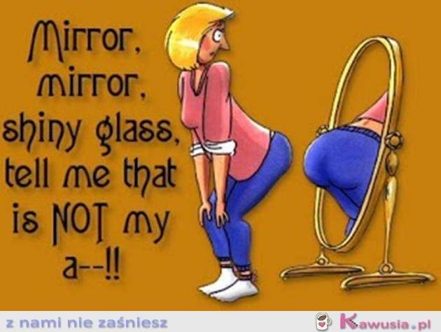 Mirror, mirror...