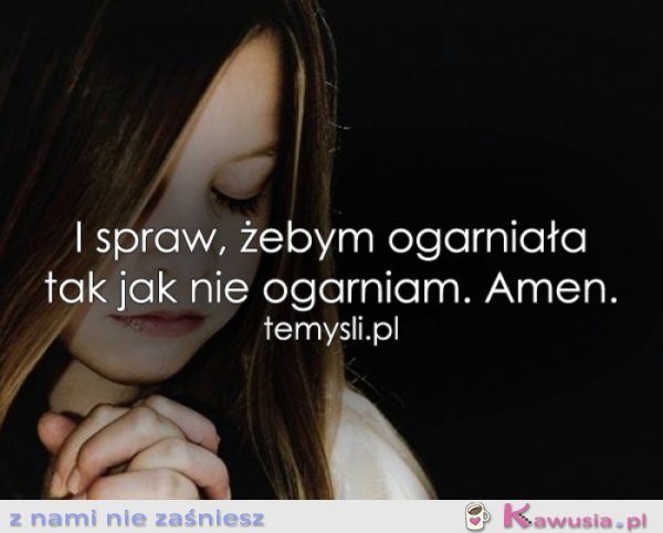 I spraw, żebym...