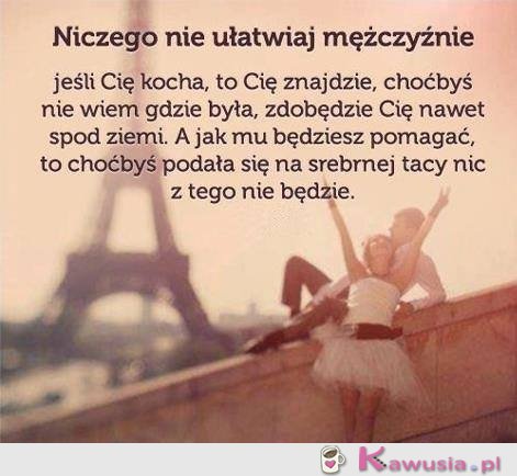 Niczego nie ułatwiaj mężczyźnie...