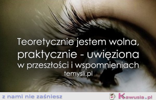 Teoretycznie jestem wolna...
