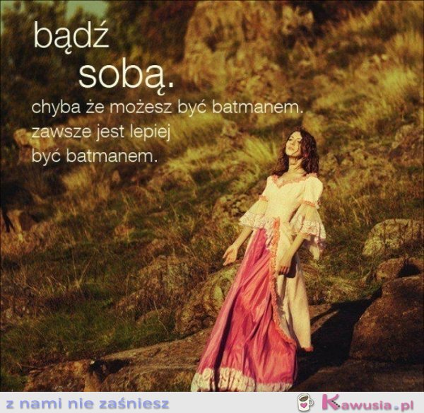 Bądź sobą