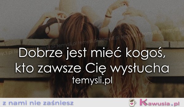 Dobrze jest mieć kogoś, kto