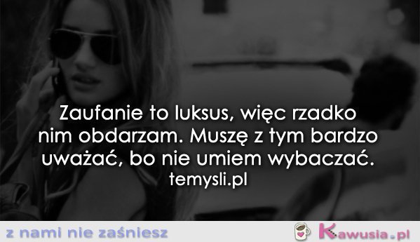 Zaufanie to luksus...