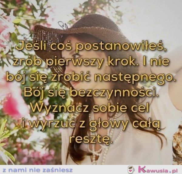 Jeśli coś postanowiłeś zrób pierwszy krok