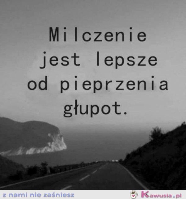 Milczenie jest lepsze...