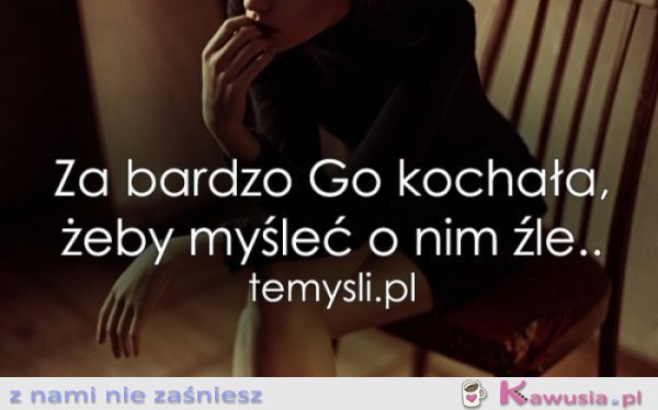 Za bardzo Go kochała..