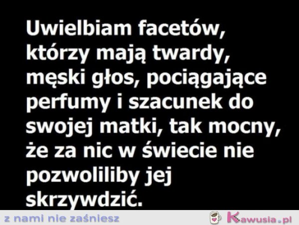 Uwielbiam facetów, którzy...