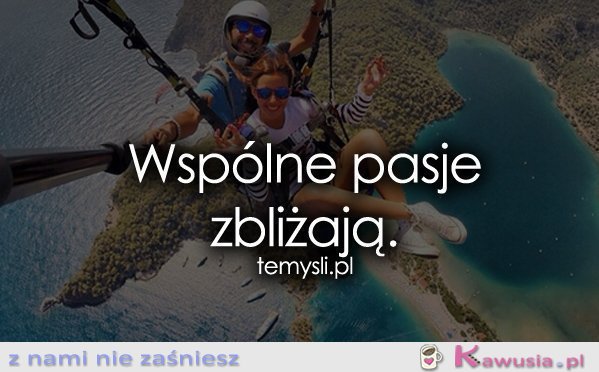 Wsp&oacute;lne pasje zbliżają