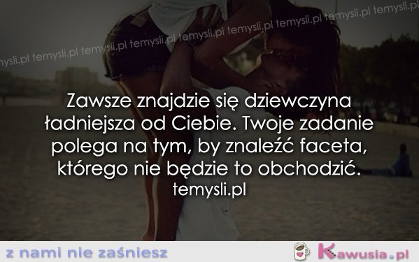 Zawsze znajdzie się dziewczyna ładniejsza od Ciebie