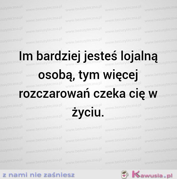 Tym więcej rozczarowań cię spotka