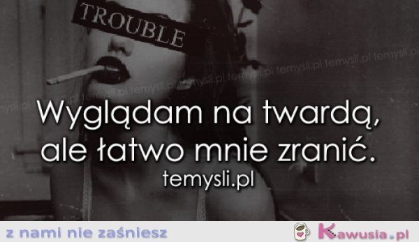 Wyglądam na twardą, ale...