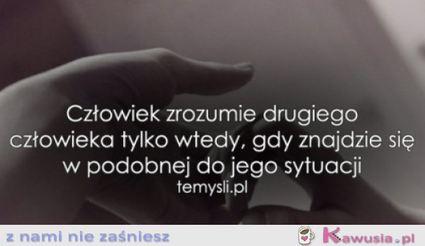 Człowiek zrozumie drugiego...