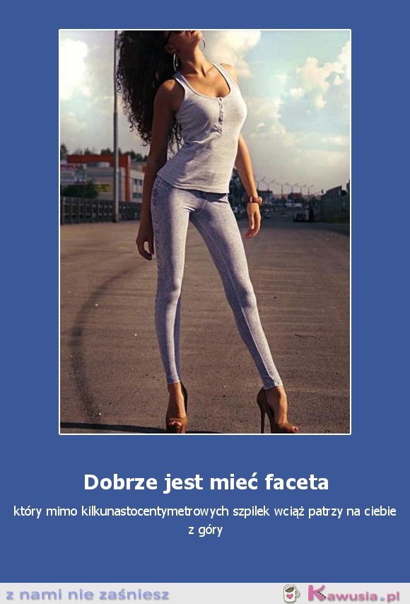 Dobrze jest mieć faceta...