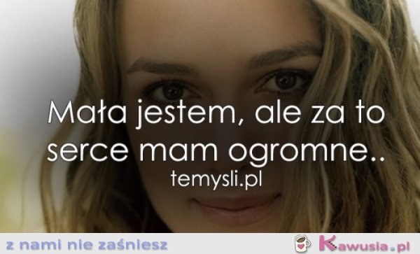 Mała jestem, ale za to...