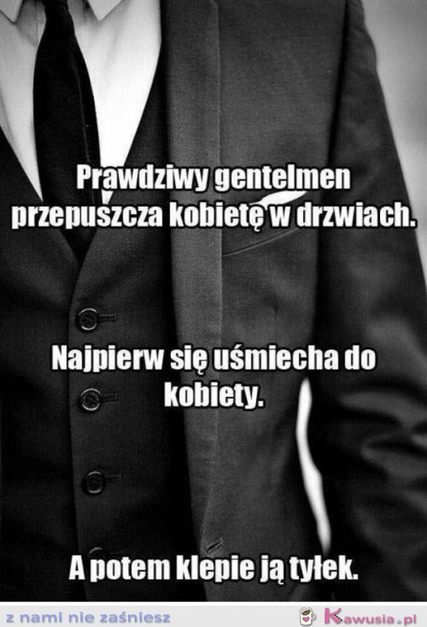 Prawdziwy gentleman...