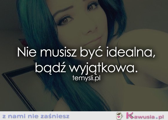 Nie musisz być idealna...