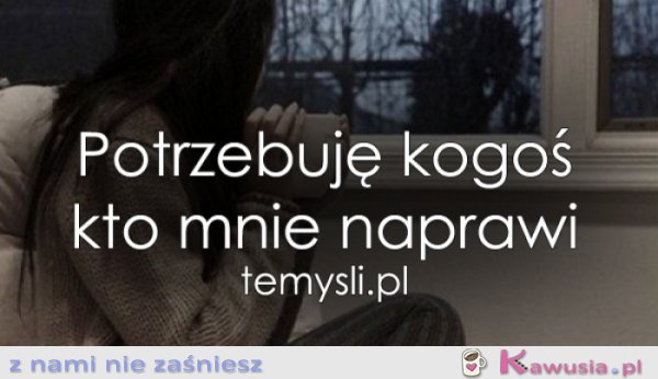 Potrzebuję kogoś...