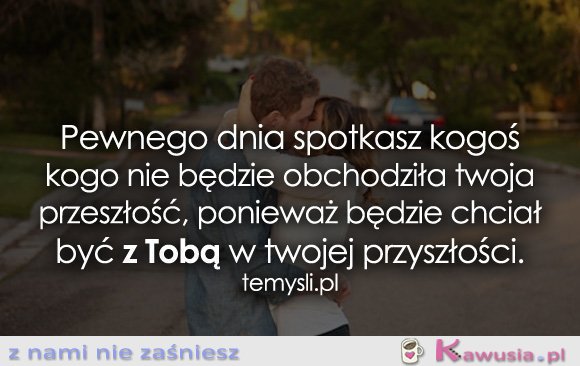 Pewnego dnia spotkasz kogoś kogoś...