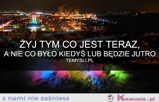 Żyj tym co jest teraz