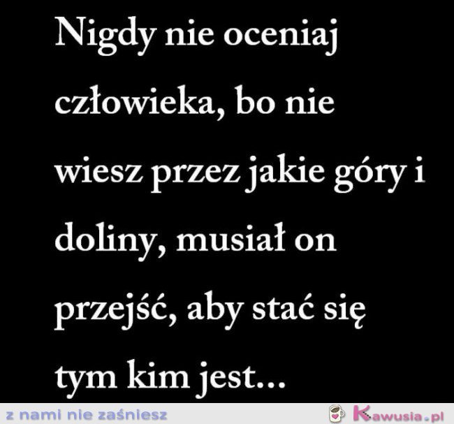 Nigdy nie oceniaj człowieka...