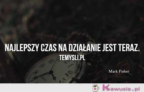 Najlepszy czas na działanie