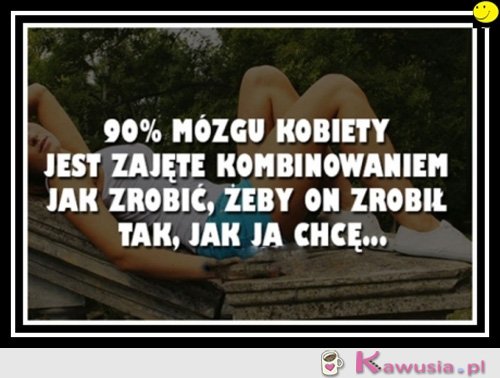 90% mózgu kobiety