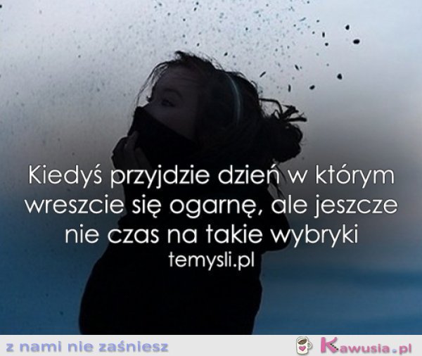 Kiedyś przyjdzie dzień...