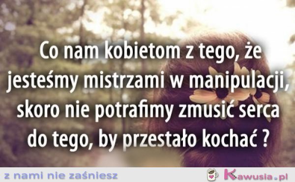 Co nam kobietom z tego, że...