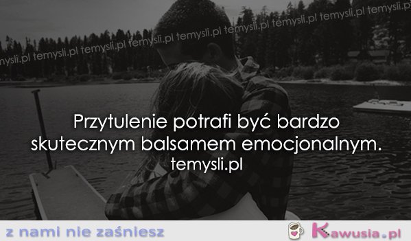 Przytulenie potrafi być bardzo skutecznym...