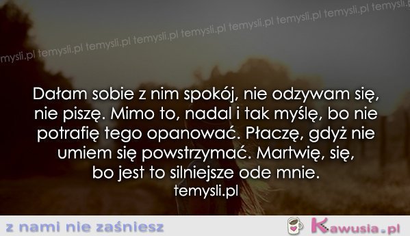 Dałam sobie z nim spok&oacute;j, nie odzywam się...