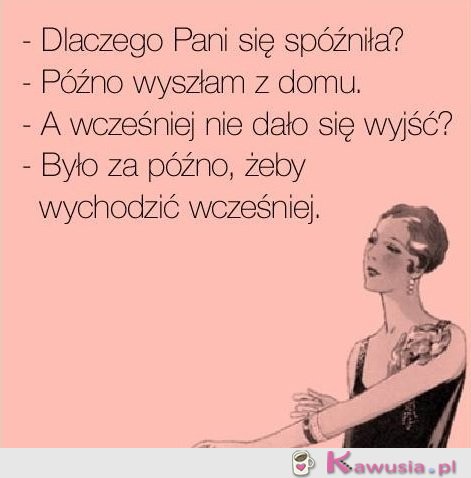 Dlaczego Pani się spóźniła?