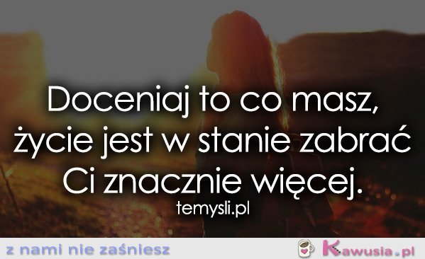 Doceniaj to co masz