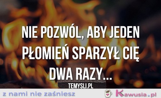 Nie pozwól, aby jeden płomień