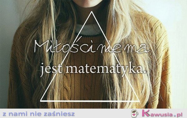 Miłości nie ma, jest matematyka