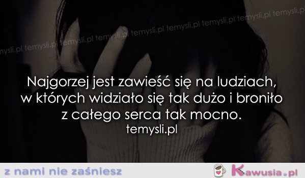 Najgorzej jest zawieść się...